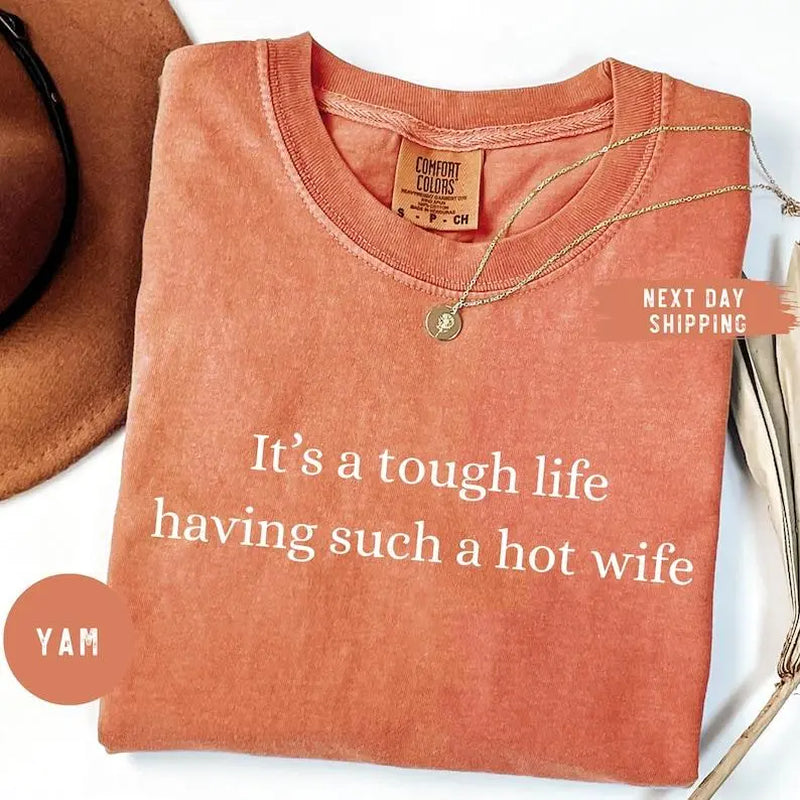 Comfort Colors It’S a Tough Life Having Such a Hot Wife T-Shirt, Funny Husband Gift, Sarcastic Marriage Humor Graphic Tee